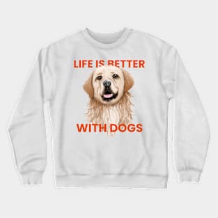 Life is better with dog Crewneck Sweatshirt